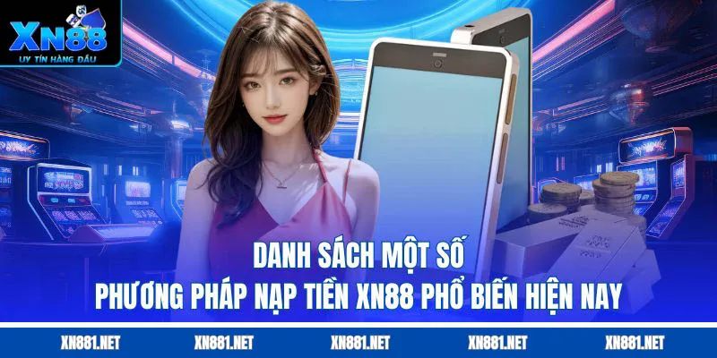 danh sách cổng nạp tiền xn88 phổ biến